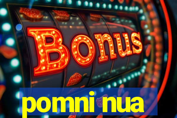 pomni nua